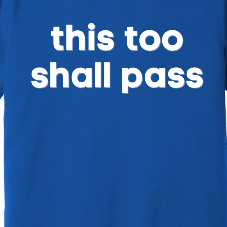 This Too Shall Pass Inspirational Saying Motivational Quote Gift Premium T-Shirt