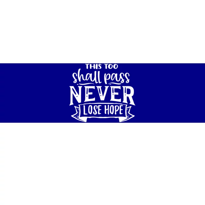 This Too Shall Pass Never Lose Hope Gift Bumper Sticker