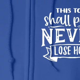 This Too Shall Pass Never Lose Hope Gift Full Zip Hoodie