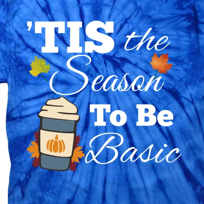 Tis The Season To Be Basic Funny Pumpkin Spice Fall Cool Gift Tie-Dye T-Shirt