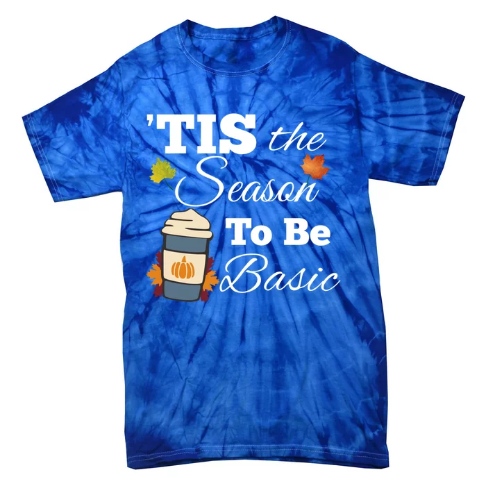 Tis The Season To Be Basic Funny Pumpkin Spice Fall Cool Gift Tie-Dye T-Shirt