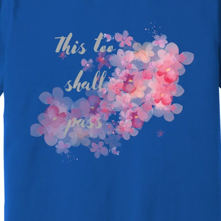 This Too Shall Pass Pink And Purple Floral Design Gift Premium T-Shirt