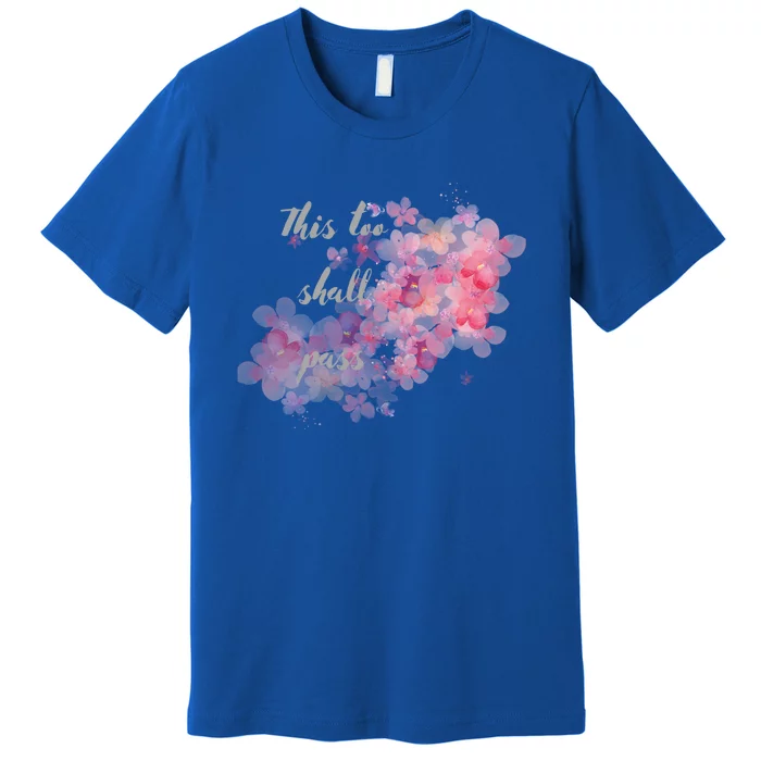 This Too Shall Pass Pink And Purple Floral Design Gift Premium T-Shirt