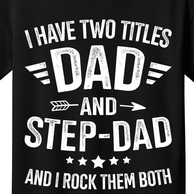 Two Titles Step Dad Bonus Dad Fathers Day Birthday Christmas Kids T-Shirt