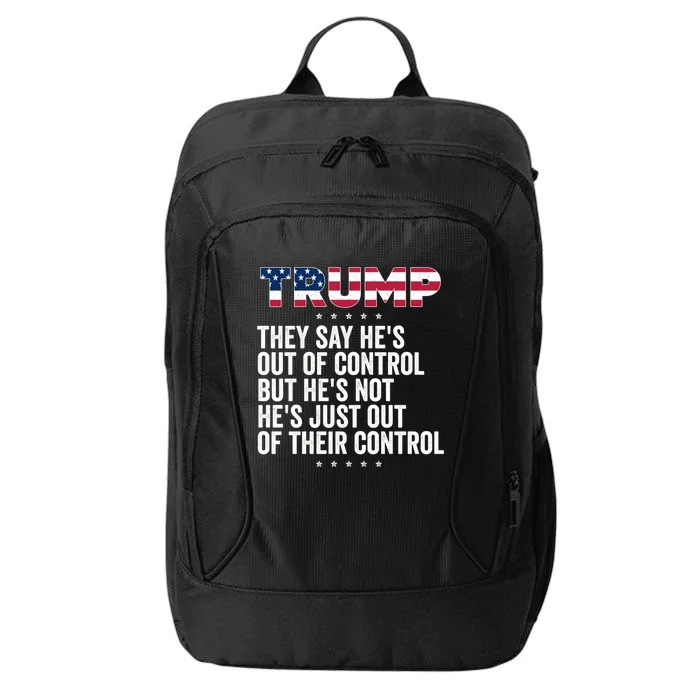 Trump They Say HeS Out Of Control But HeS Not HeS Just Great Gift City Backpack