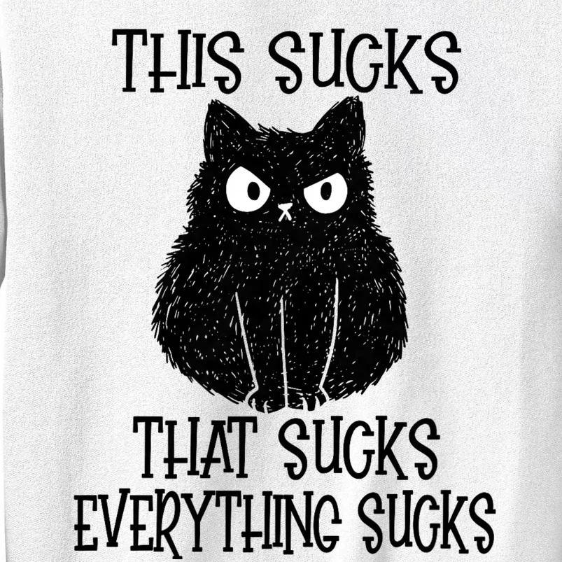 This This Sucks Everything Sucks Funny Cat Design Sweatshirt