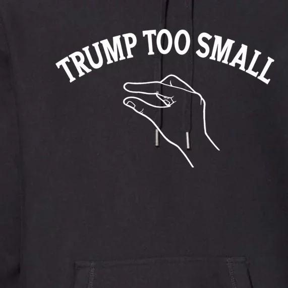 Trump Too Small Premium Hoodie