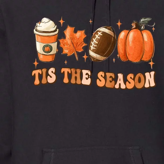 Tis The Season Pumpkin Leaf Latte Fall Thanksgiving Football Premium Hoodie