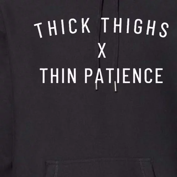 Thick Thighs Thin Patience Premium Hoodie