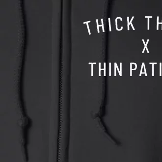 Thick Thighs Thin Patience Full Zip Hoodie