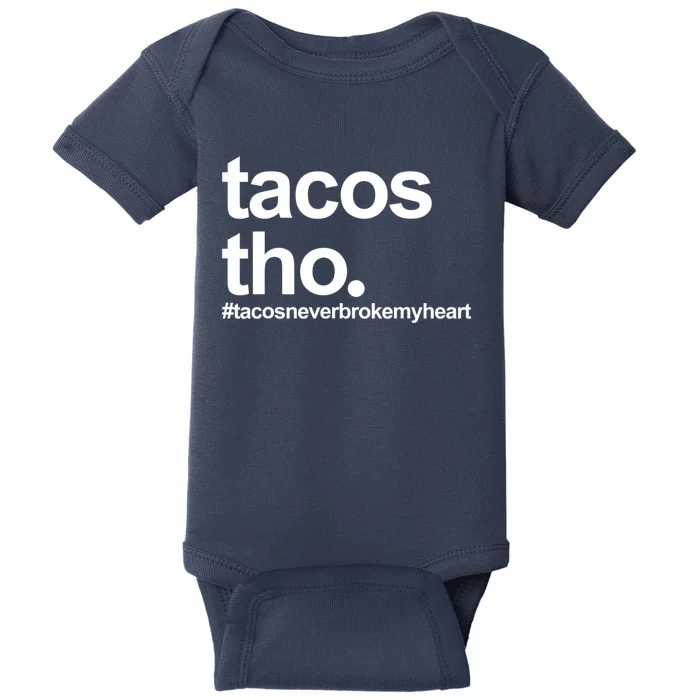 The Tacos Tho Tacos Never Broken My Heart Baby Bodysuit