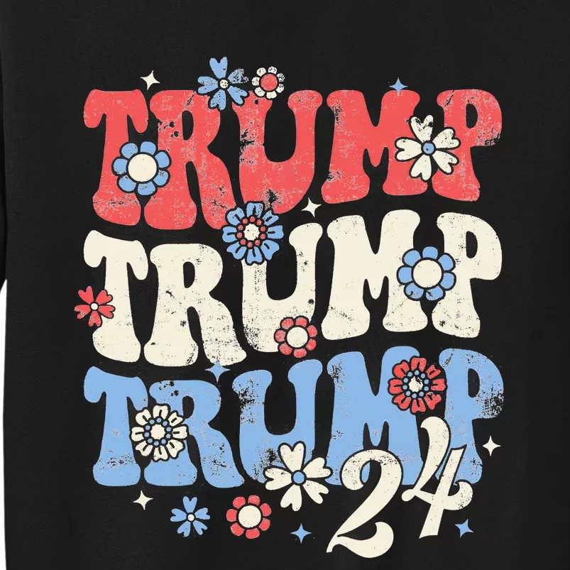 Trump Trump Trump 2024 Retro Groovy Tall Sweatshirt