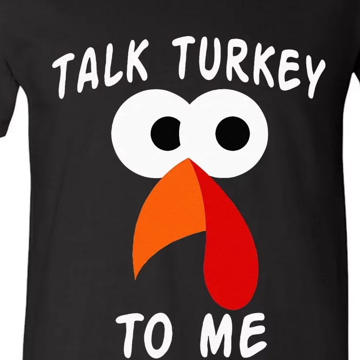 Talk Turkey To Me Thanksgiving Funny Turkey Face V-Neck T-Shirt