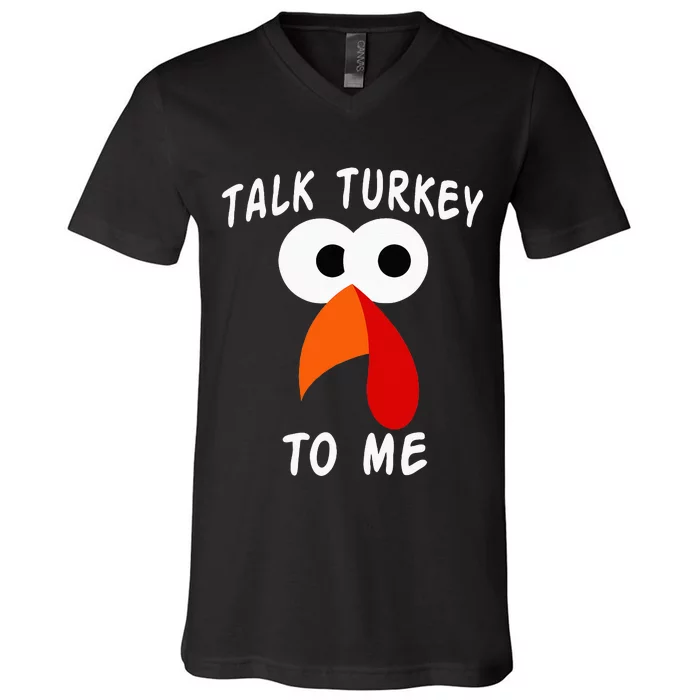 Talk Turkey To Me Thanksgiving Funny Turkey Face V-Neck T-Shirt