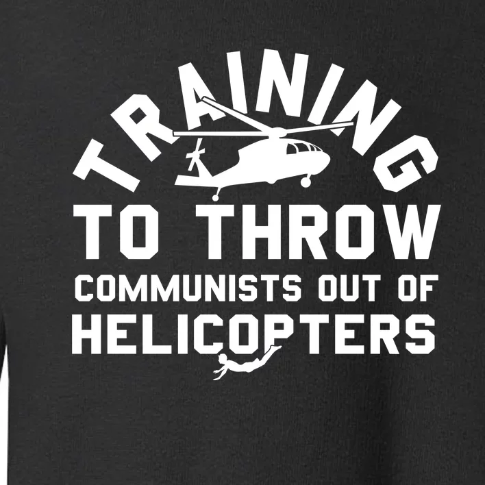 Training To Throw Communists Out Of Helicopters Toddler Sweatshirt