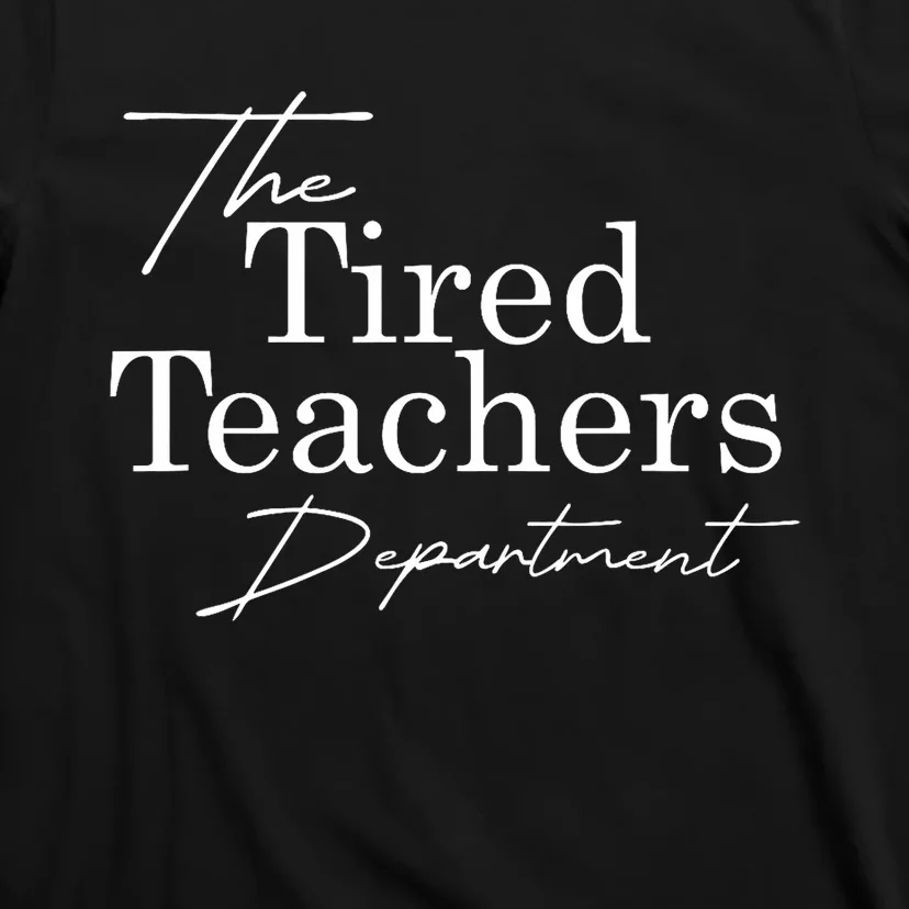 The Tired Teachers Department Teacher Appreciation Day Gift T-Shirt