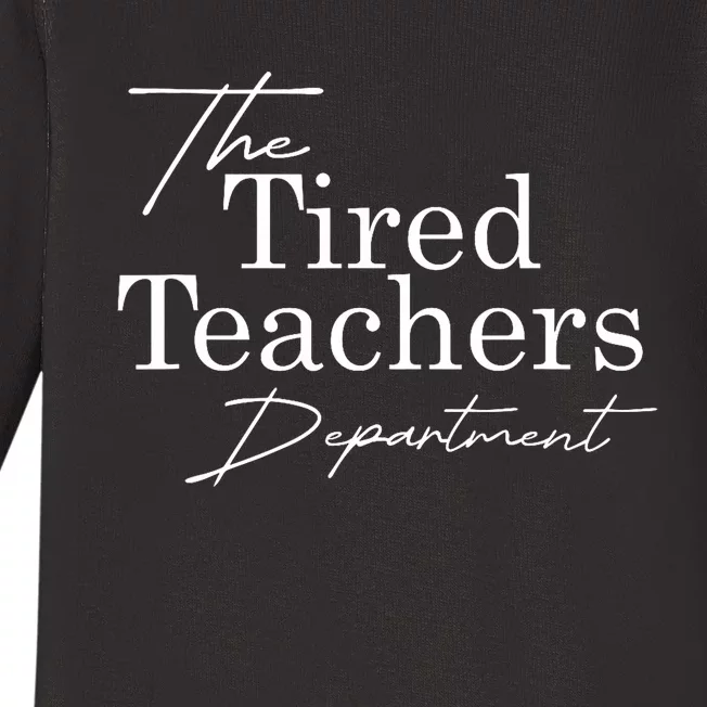 The Tired Teachers Department Teacher Appreciation Day Gift Baby Long Sleeve Bodysuit