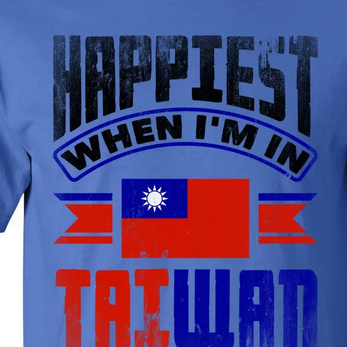 Taiwan Taiwanese Taiwan Flag Happiest When Im In Taiwan Gift Tall T-Shirt