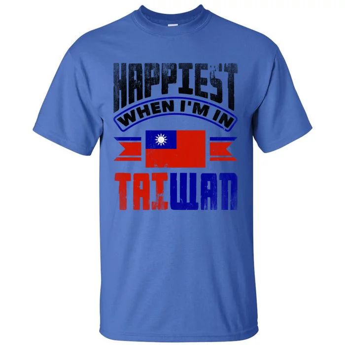 Taiwan Taiwanese Taiwan Flag Happiest When Im In Taiwan Gift Tall T-Shirt