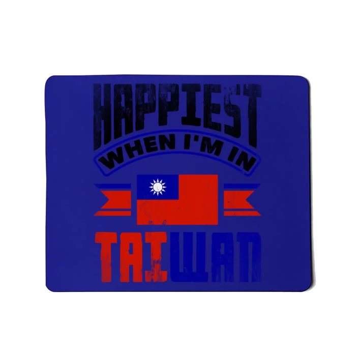 Taiwan Taiwanese Taiwan Flag Happiest When Im In Taiwan Gift Mousepad