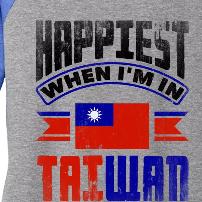 Taiwan Taiwanese Taiwan Flag Happiest When Im In Taiwan Gift Women's Tri-Blend 3/4-Sleeve Raglan Shirt