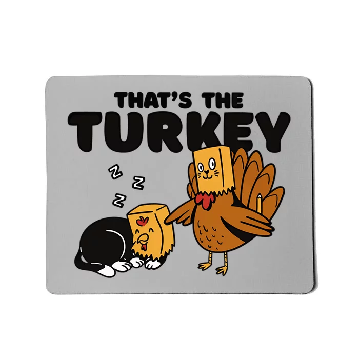 Thats The Turkey Funny Thanksgiving Cat Fake Turkey Meow Gift Mousepad