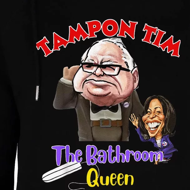 Tampon Tim The Bathroom Queen Funny Tim Walz 2024 Election Womens Funnel Neck Pullover Hood