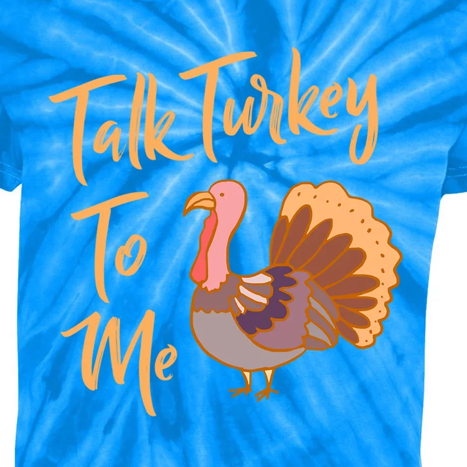 Thankgiving Turkey Talk Turkey To Me Big Meaningful Gift Kids Tie-Dye T-Shirt