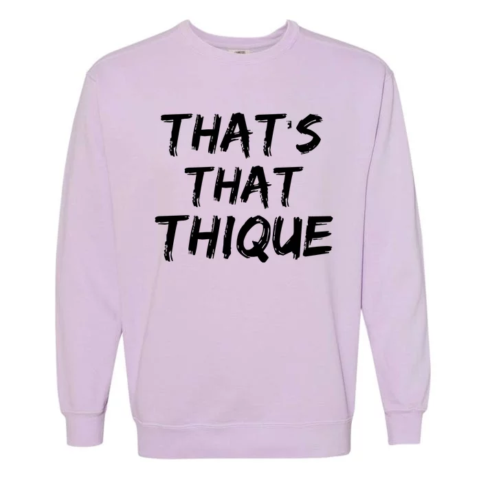 Thats That Thique Garment-Dyed Sweatshirt