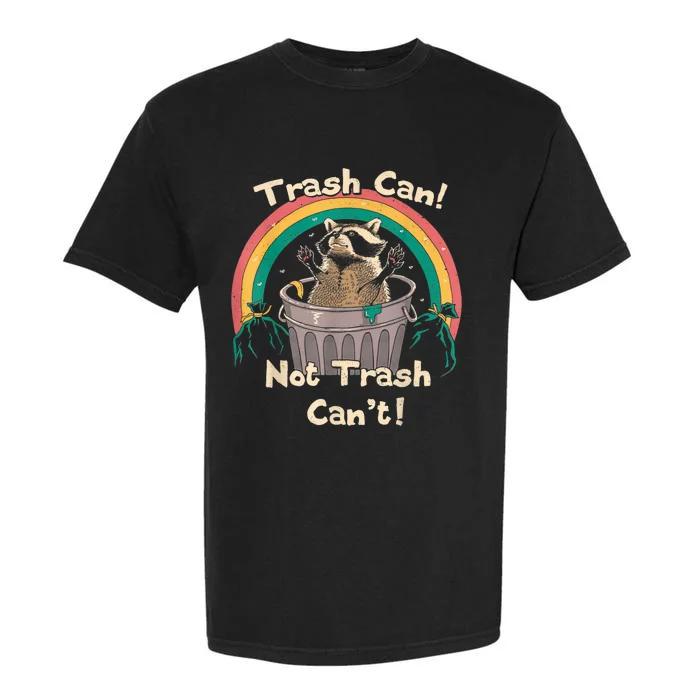 Trash Talker Trash Can Not Trash Can Garment-Dyed Heavyweight T-Shirt