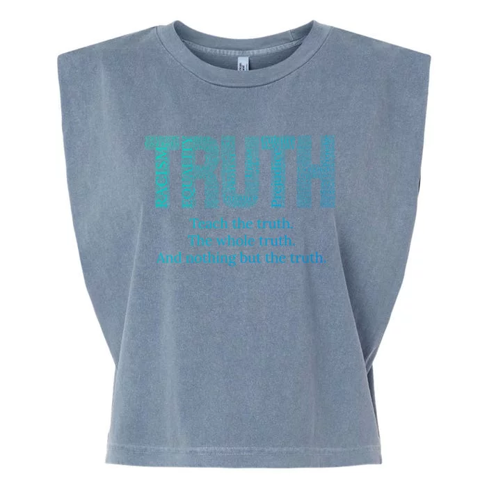 Teach The Truth The Whole Truth And Nothing But The Truth Cool Gift Garment-Dyed Women's Muscle Tee