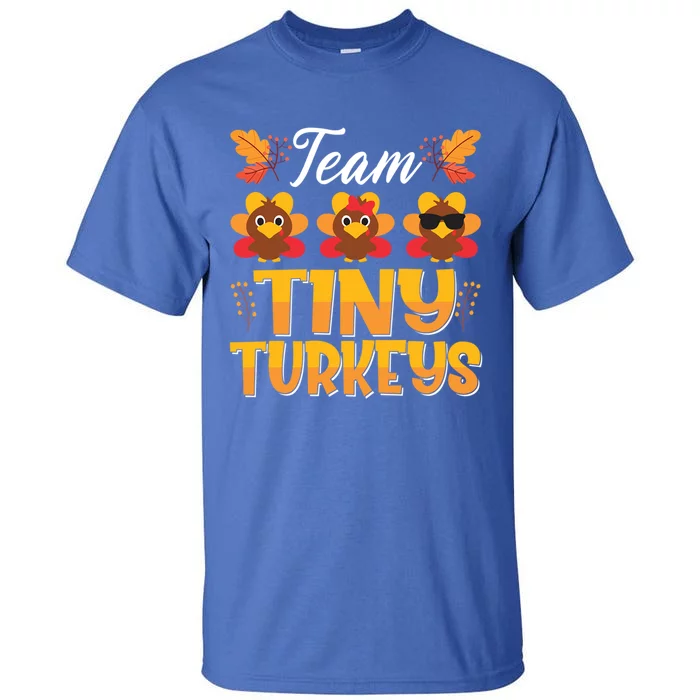 Turkey Thanksgiving Team Tiny Turkeys Nurse Fall Nicu Nurse Funny Gift Tall T-Shirt