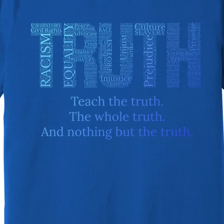 Teach The Truth The Whole Truth And Nothing But The Truth Cool Gift Premium T-Shirt