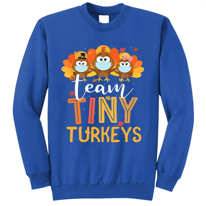 Turkey Thanksgiving Team Tiny Turkeys Nurse Fall Nicu Nurse Gift Tall Sweatshirt