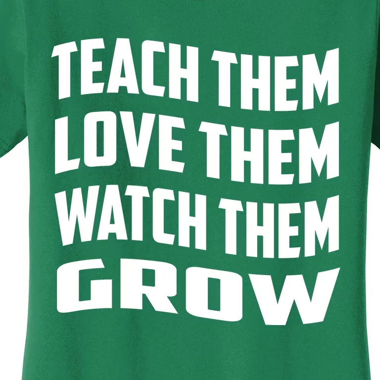 Teacher Teach Them Love Them Watch Them Grow Cute Gift Women's T-Shirt