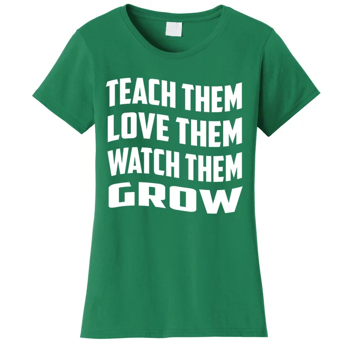 Teacher Teach Them Love Them Watch Them Grow Cute Gift Women's T-Shirt