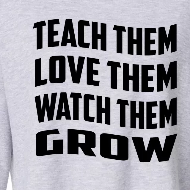 Teacher Teach Them Love Them Watch Them Grow Cute Gift Cropped Pullover Crew