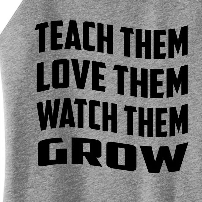 Teacher Teach Them Love Them Watch Them Grow Cute Gift Women’s Perfect Tri Rocker Tank