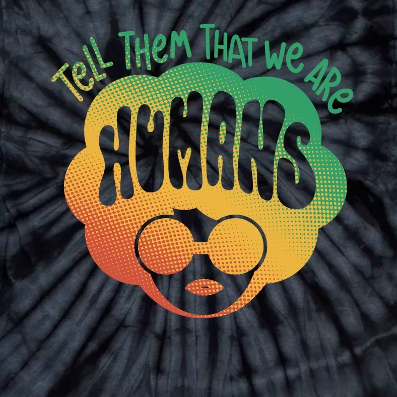 Tell Them That We Are Humans Juneteenth Tie-Dye T-Shirt