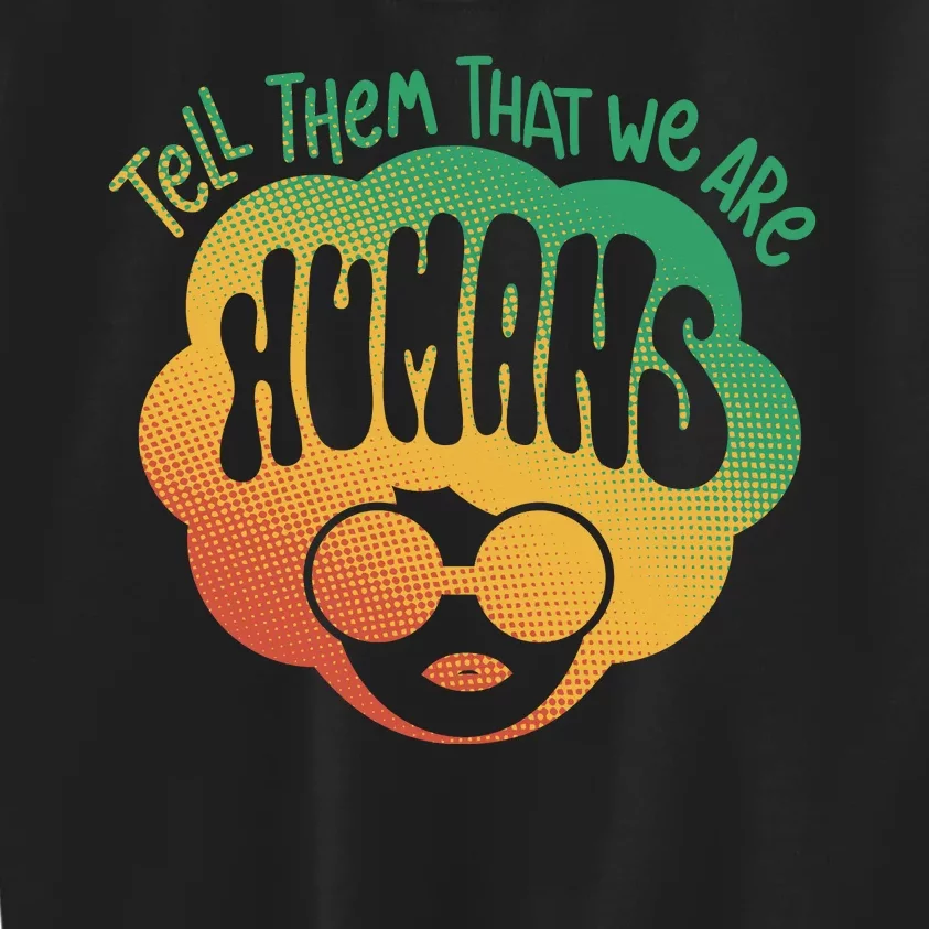 Tell Them That We Are Humans Juneteenth Kids Sweatshirt