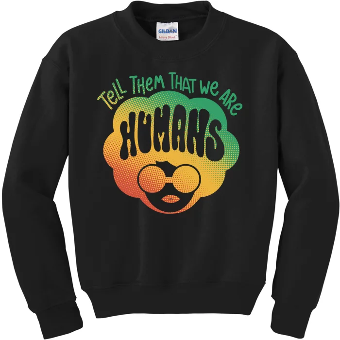 Tell Them That We Are Humans Juneteenth Kids Sweatshirt