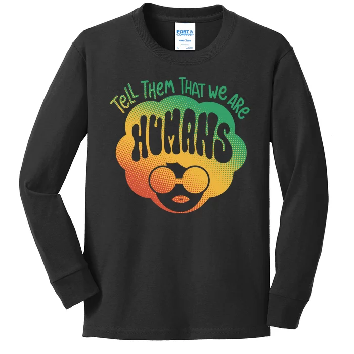 Tell Them That We Are Humans Juneteenth Kids Long Sleeve Shirt