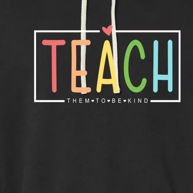 Teach Them To Be Kind Garment-Dyed Fleece Hoodie