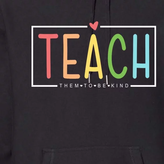 Teach Them To Be Kind Premium Hoodie