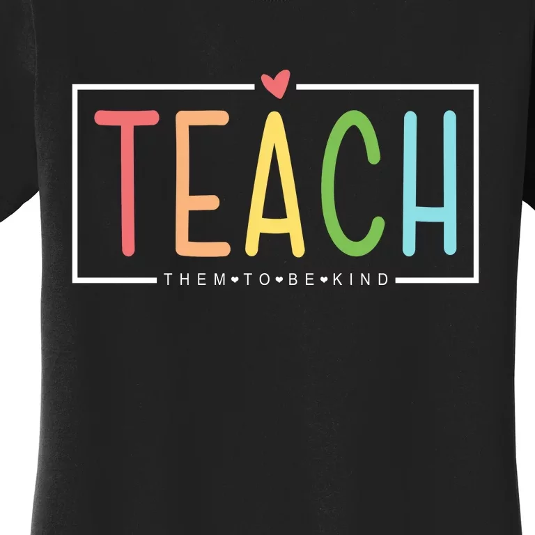 Teach Them To Be Kind Women's T-Shirt