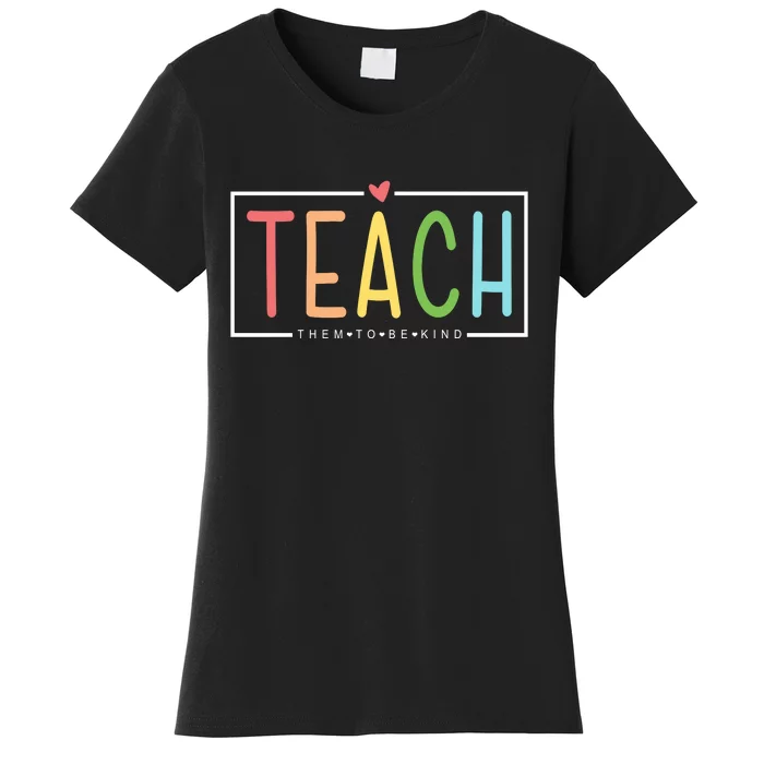 Teach Them To Be Kind Women's T-Shirt