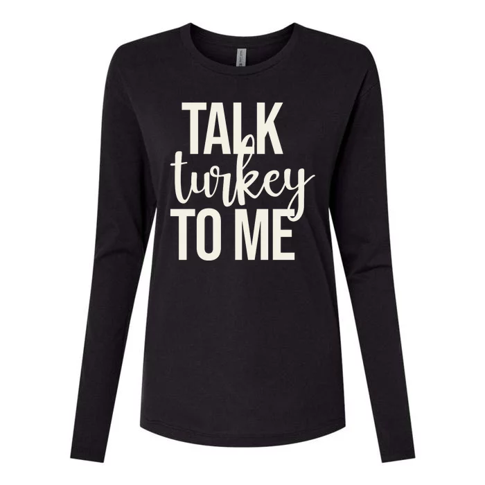 Talk Turkey To Me Funny Thanksgiving Holiday Womens Cotton Relaxed Long Sleeve T-Shirt