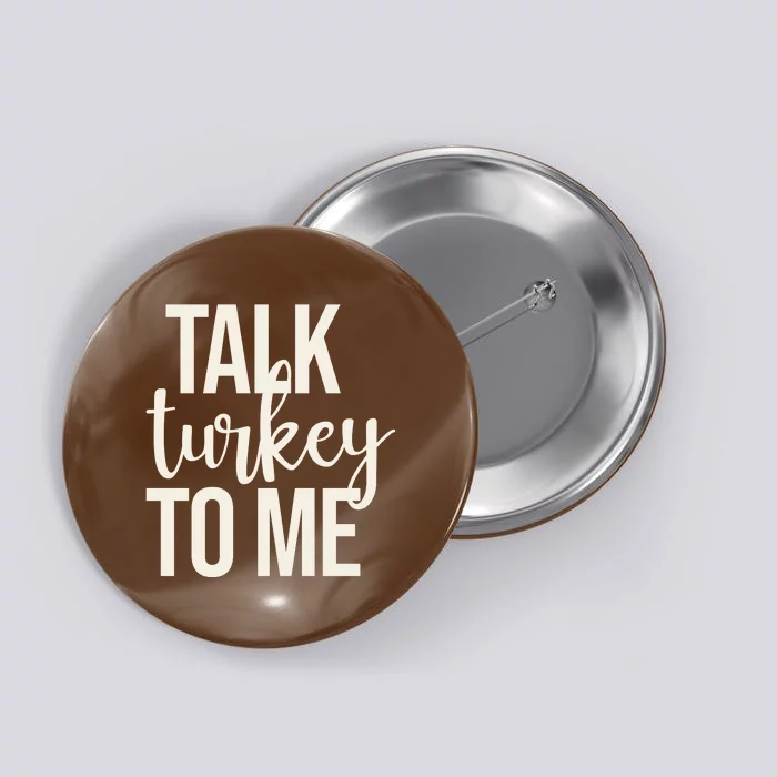 Talk Turkey To Me Funny Thanksgiving Holiday Button