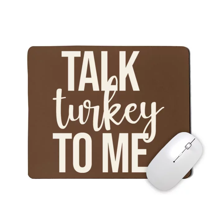 Talk Turkey To Me Funny Thanksgiving Holiday Mousepad