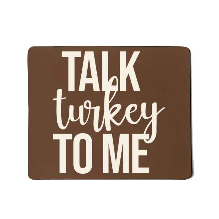 Talk Turkey To Me Funny Thanksgiving Holiday Mousepad